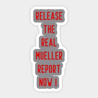 Release the real mueller report now ! Sticker